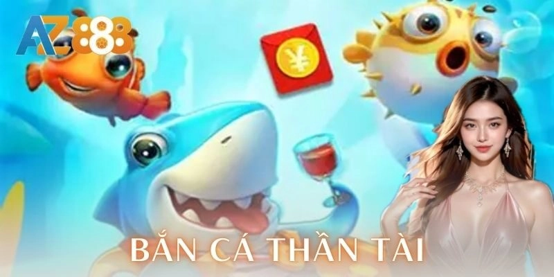 Bắn cá thần tài | Bí kíp săn thưởng cực đã AZ888 1 Giới thiệu bắn cá thần tài